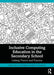 Inclusive Computing Education in the Secondary School: Linking Theory and Practice by Louise Hayes