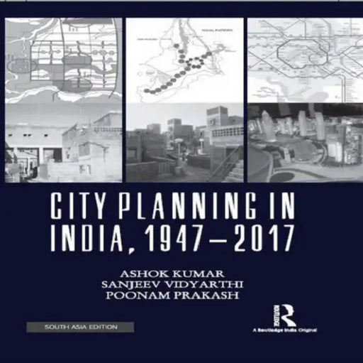 City Planning In India, 1947–2017 by Ashok Kumar