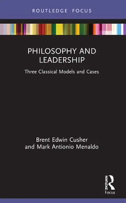 Philosophy and Leadership: Three Classical Models and Cases by Mark Menaldo