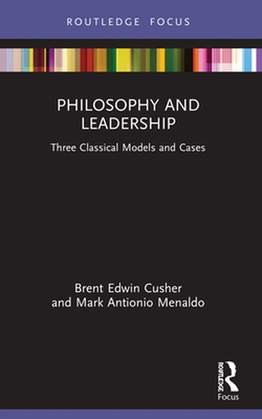Philosophy and Leadership: Three Classical Models and Cases by Mark Menaldo