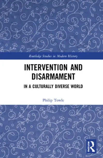 Intervention and Disarmament: In a Culturally Diverse World by Philip Towle