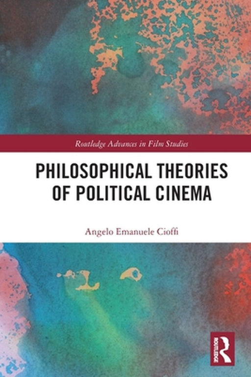 Philosophical Theories of Political Cinema by Cioffi, Angelo Emanuele