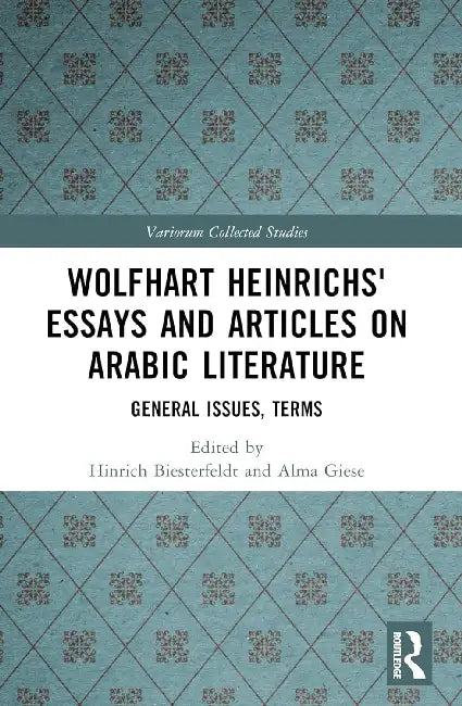 Wolfhart Heinrichs´ Essays and Articles on Arabic Literature: General Issues, Terms by Biesterfeldt Hinrich