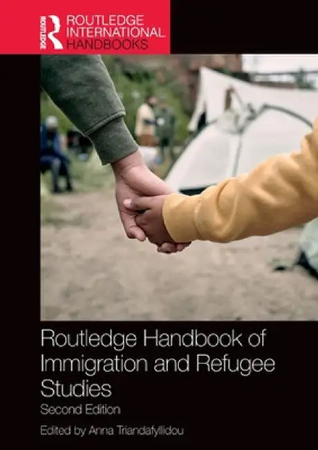 Routledge Handbook of Immigration and Refugee Studies by Anna Triandafyllidou