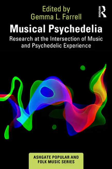 Musical Psychedelia: Research at the Intersection of Music and Psychedelic Experience by Gemma L. Farrell