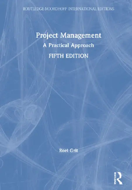 Project Management: A Practical Approach by Roel Grit