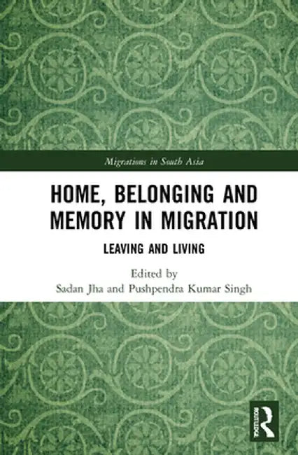 Home, Belonging and Memory in Migration: Leaving and Living by Sadan Jha