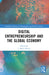 Digital Entrepreneurship and the Global Economy by J. Mark Munoz
