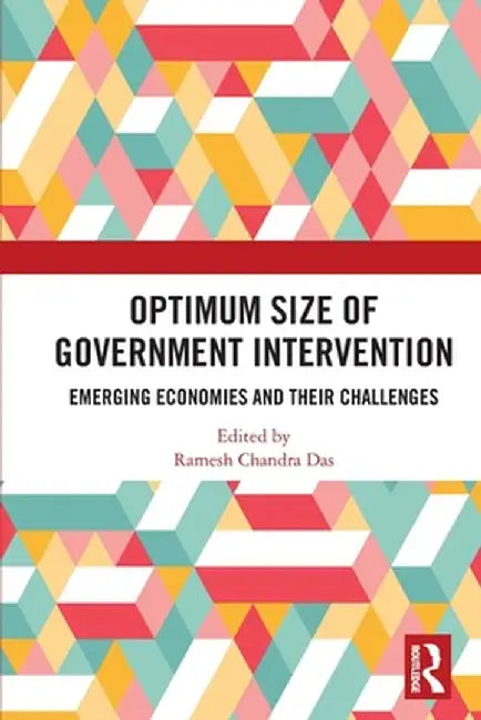 Optimum Size of Government Intervention: Emerging Economies and Their Challenges by Ramesh Chandra Das