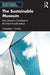 The Sustainable Museum: How Museums Contribute to the Great Transformation by Christopher J. Garthe