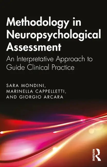 Methodology in Neuropsychological Assessment: An Interpretative Approach to Guide Clinical Practice by Mondini, Sara