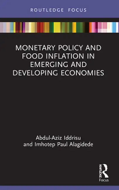 Monetary Policy and Food Inflation in Emerging and Developing Economies by Abdul-Aziz Iddrisu