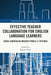 Effective Teacher Collaboration for English Language Learners: Cross-Curricular Insights from K-12 Settings by Bogum Yoon