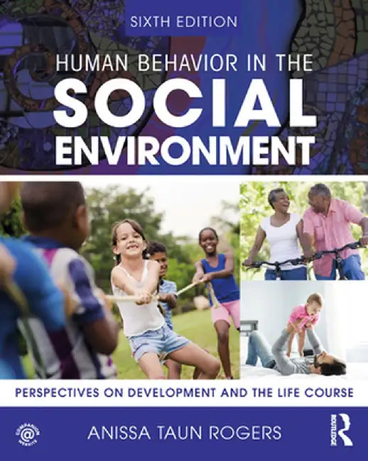 Human Behavior in the Social Environment: Perspectives on Development and the Life Course by Anissa Taun Rogers