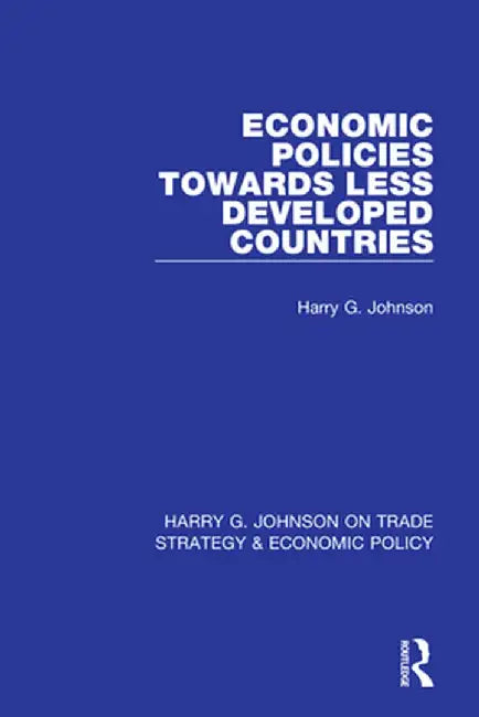 Economic Policies Towards Less Developed Countries by Harry Johnson