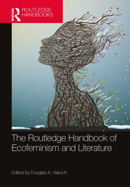 The Routledge Handbook of Ecofeminism and Literature by Vakoch, Douglas A.