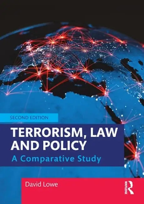 Terrorism Law and Policy: A Comparative Study by David Lowe