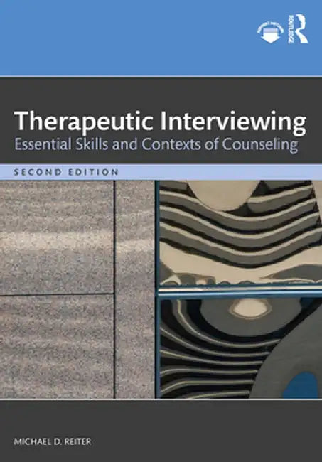Therapeutic Interviewing: Essential Skills and Contexts of Counseling by Michael D. Reiter