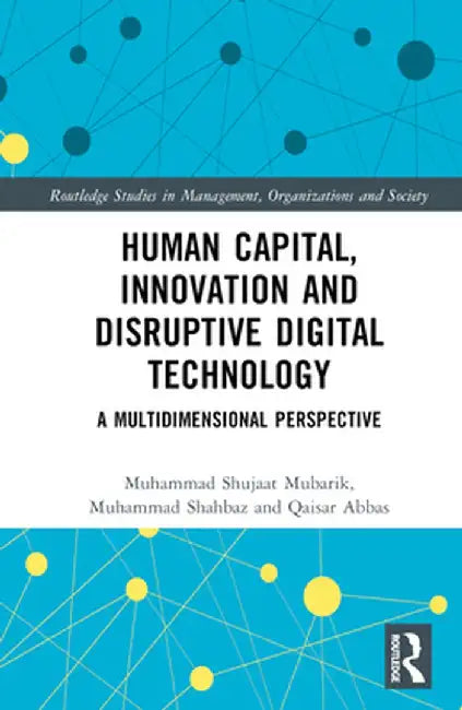 Human Capital, Innovation and Disruptive Digital Technology: A Multidimensional Perspective by Muhammad Shujaat Mubarik
