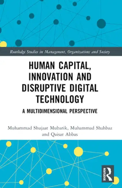 Human Capital, Innovation and Disruptive Digital Technology: A Multidimensional Perspective by Muhammad Shujaat Mubarik
