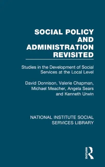 Social Policy and Administration Revisited: Studies in the Development of Social Services at the Local Level by David Donnison