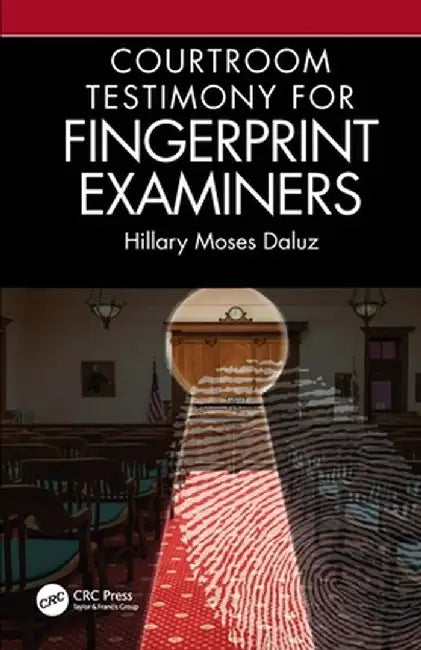 Courtroom Testimony for Fingerprint Examiners by Hillary Moses Daluz