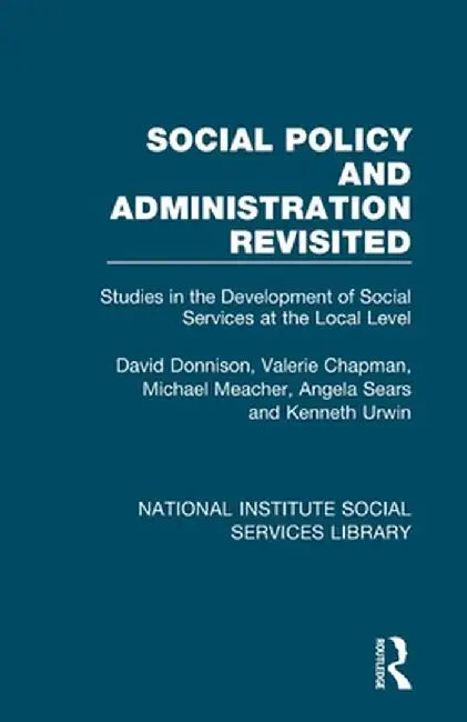 Social Policy and Administration Revisited: Studies in the Development of Social Services at the Local Level by David Donnison