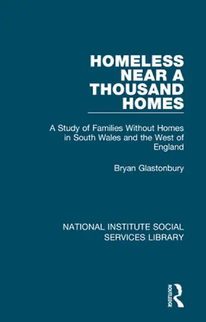 Homeless Near a Thousand Homes: A Study of Families Without Homes in South Wales and the West of England by Bryan Glastonbury