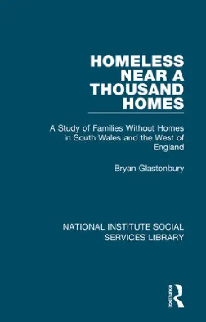 Homeless Near a Thousand Homes: A Study of Families Without Homes in South Wales and the West of England by Bryan Glastonbury