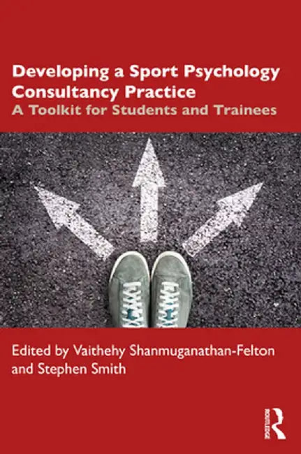 Developing a Sport Psychology Consultancy Practice by Shanmuganathan-Felton, Va