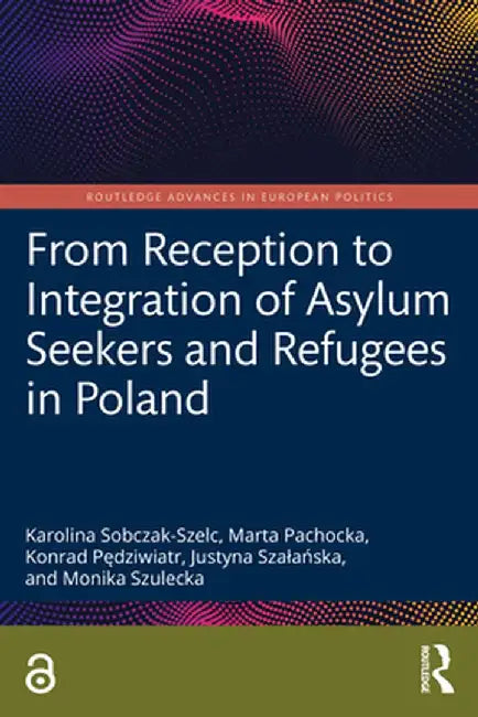 From Reception to Integration of Asylum Seekers and Refugees in Poland by Karolina Sobczak-Szelc