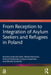 From Reception to Integration of Asylum Seekers and Refugees in Poland by Karolina Sobczak-Szelc