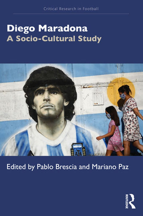 Diego Maradona: A Socio-Cultural Study by Mariano Paz