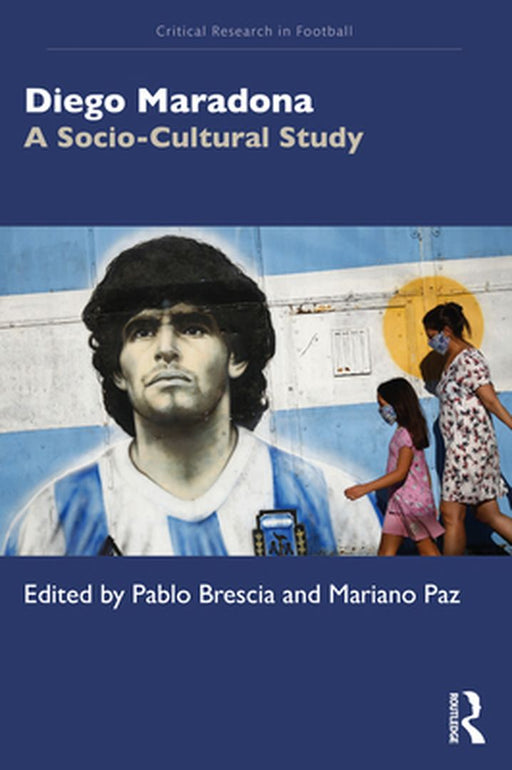 Diego Maradona: A Socio-Cultural Study by Mariano Paz