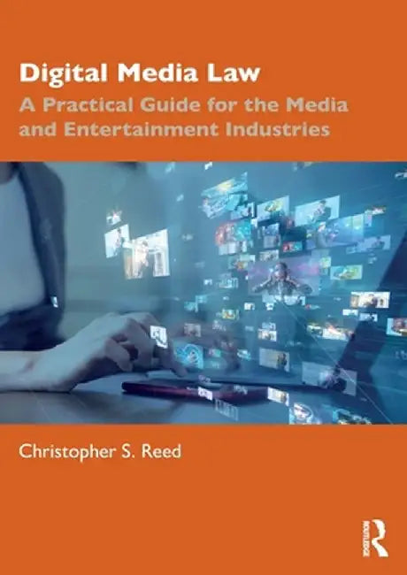 Digital Media Law: A Practical Guide for the Media and Entertainment Industries by Christopher S. Reed