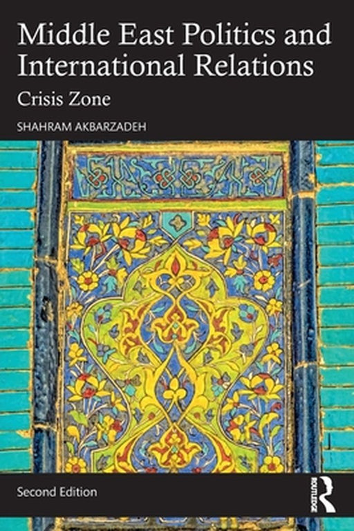 Middle East Politics and International Relations: Crisis Zone by Akbarzadeh