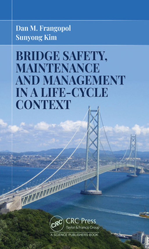 Bridge Safety Maintenance and Management in a Life-Cycle Context by Dan M. Frangopol