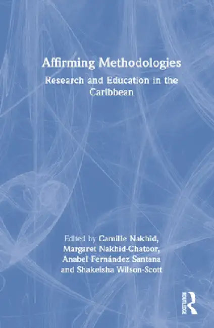 Affirming Methodologies: Research and Education in the Caribbean by Camille Nakhid