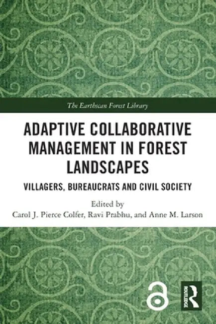 Adaptive Collaborative Management in Forest Landscapes: Villagers, Bureaucrats and Civil Society by Carol J. Pierce Colfer