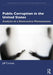 Public Corruption in the United States: Analysis of a Destructive Phenomenon by Jeff Cortese