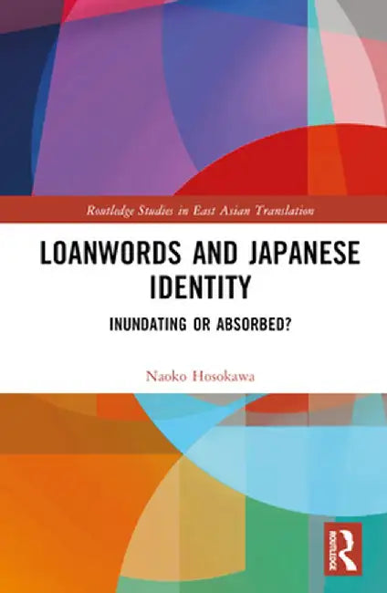 Loanwords and Japanese Identity: Inundating or Absorbed? by Naoko Hosokawa