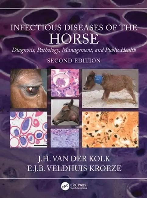 Infectious Diseases of the Horse: Diagnosis, Pathology, Management, and Public Health by J.H. van der Kolk