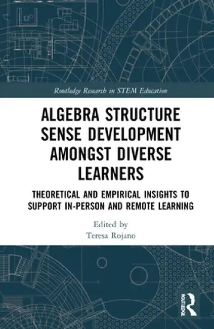 Algebra Structure Sense Development amongst Diverse Learners: Theoretical and Empirical Insights to Support In-Person and Remote Learning by Teresa Rojano