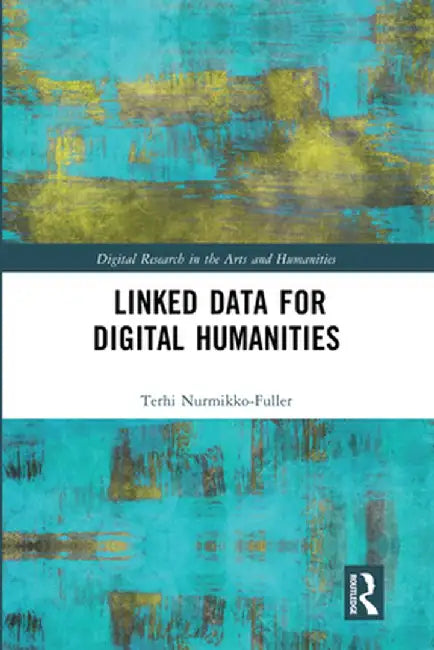 Linked Data for Digital Humanities by Terhi Nurmikko-Fuller