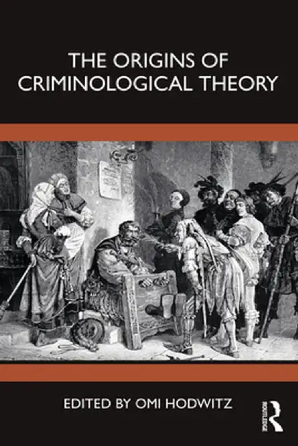 The Origins of Criminological Theory by Hodwitz, Omi