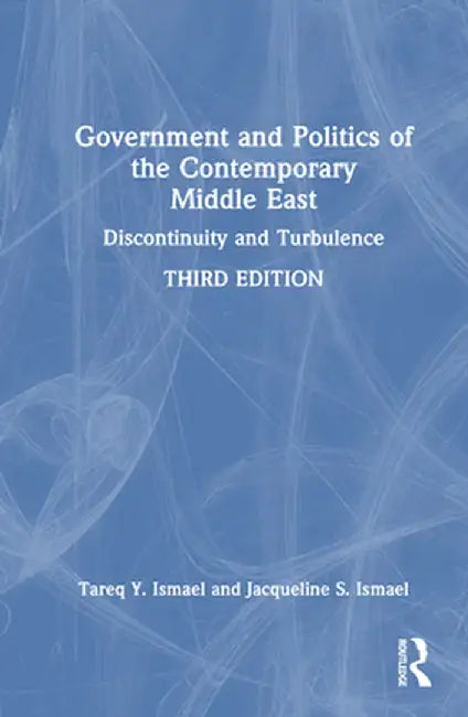 Government and Politics of the Contemporary Middle East: Discontinuity and Turbulence by Tareq Y. Ismael