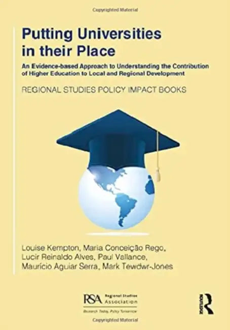 Putting Universities in Their Place: An Evidence-Based Approach to Understanding the Contribution of Higher Education to Local and Regional Developmen by Kempton Louise