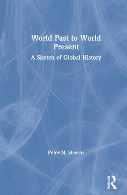 World Past to World Present: A Sketch of Global History by Peter N. Stearns