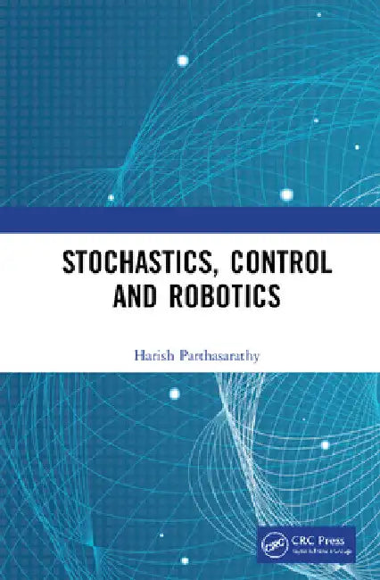 Stochastics, Control and Robotics by Harish Parthasarathy