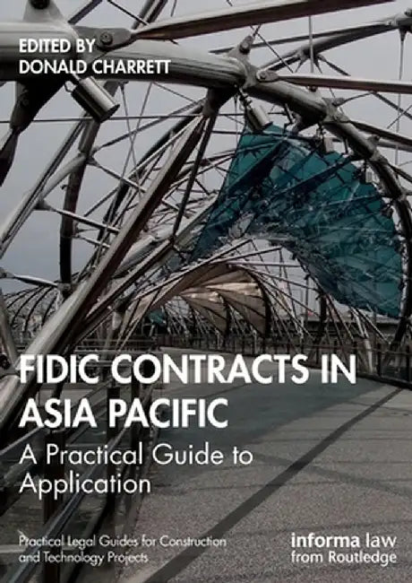 FIDIC Contracts in Asia Pacific: A Practical Guide to Application by Donald Charrett
